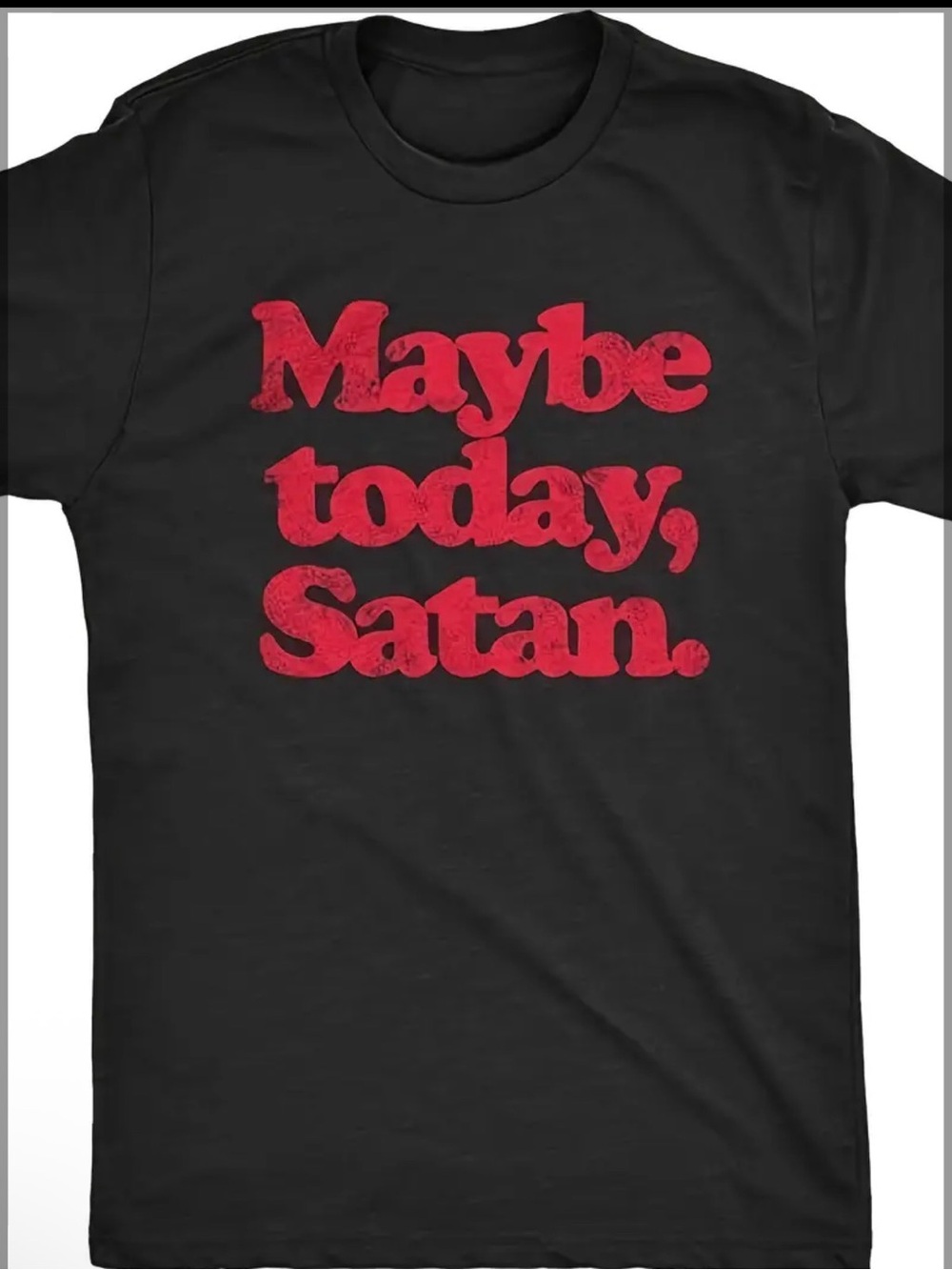 Maybe Today Satan Black Graphic Tee - Bold Red Text